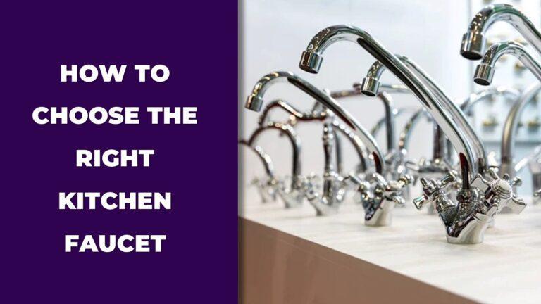 How to Choose the Right Kitchen Faucet