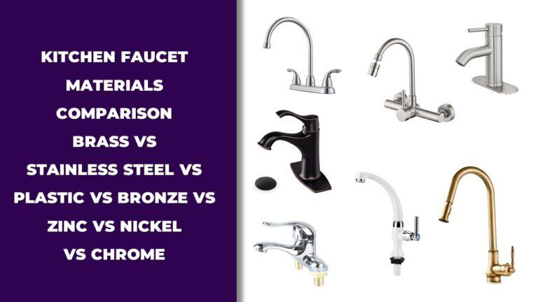 Kitchen Faucet Materials Comparison Between Brass vs Stainless Steel vs Plastic vs Bronze vs Zinc vs Nickel vs Chrome