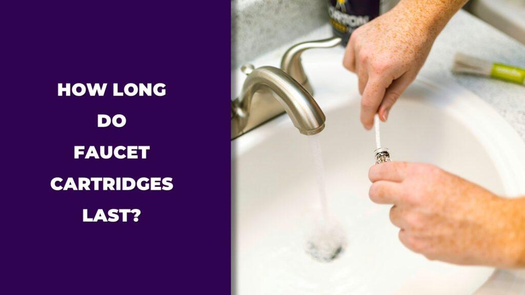 How Long Do Faucet Cartridges Last