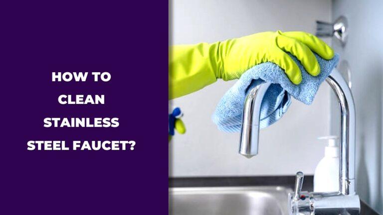 How to Clean a Stainless Steel Faucet