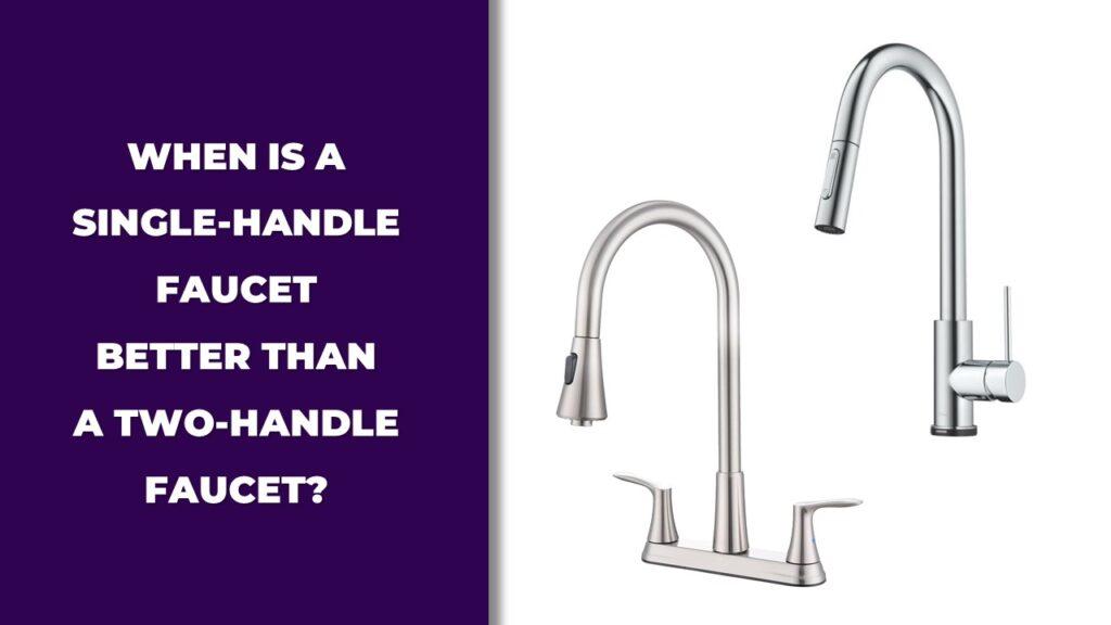 When Is a Single-Handle Faucet Better Than a Two-Handle Faucet
