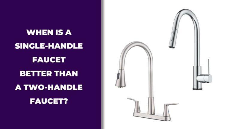 When Is a Single-Handle Faucet Better Than a Two-Handle Faucet