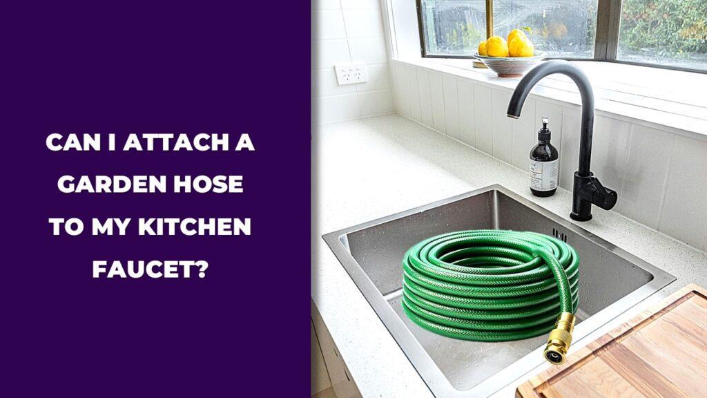 Can I Attach a Garden Hose to My Kitchen Faucet