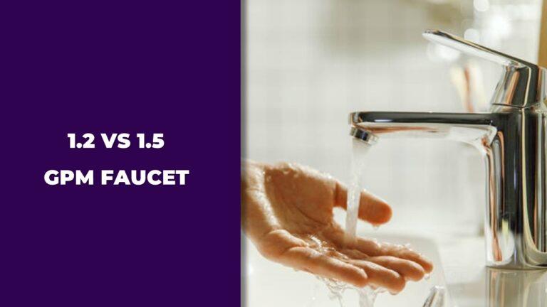 1.2 vs 1.5 GPM Faucet