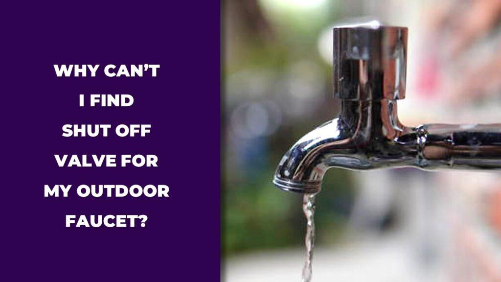 Why Can’t I Find the Shut-Off Valve for My Outdoor Faucet