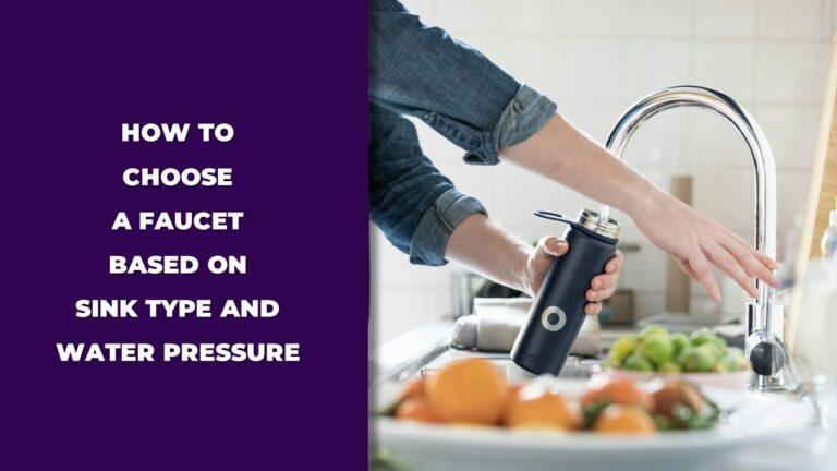 how to choose a faucet based on sink type and water pressure