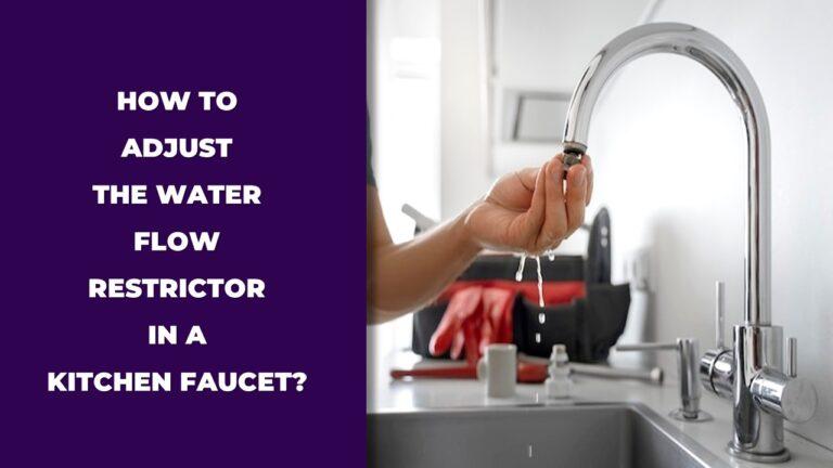How to Adjust the Water Flow Restrictor in a Kitchen Faucet
