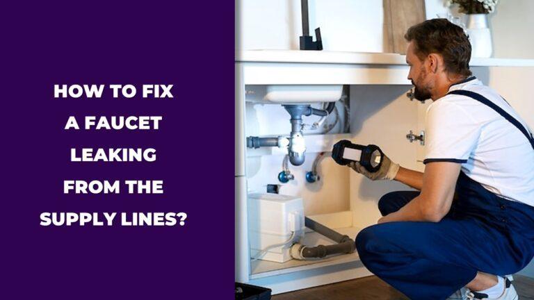 How To Fix A Faucet Leaking From The Supply Lines