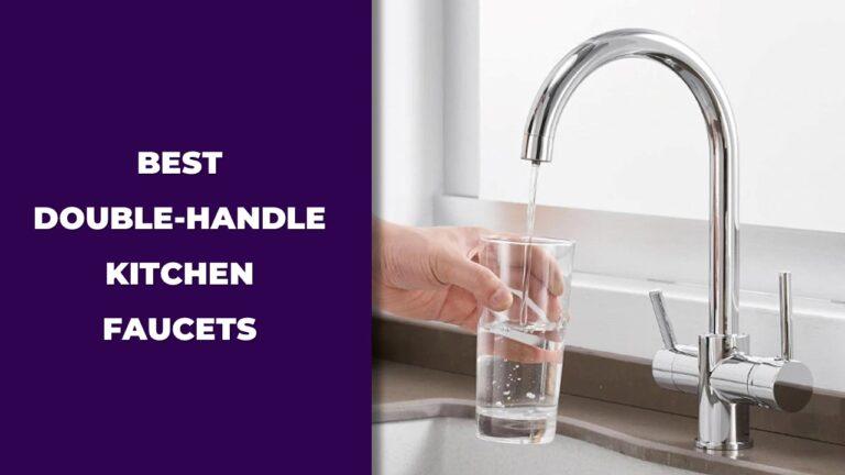 Best Double-Handle Kitchen Faucets